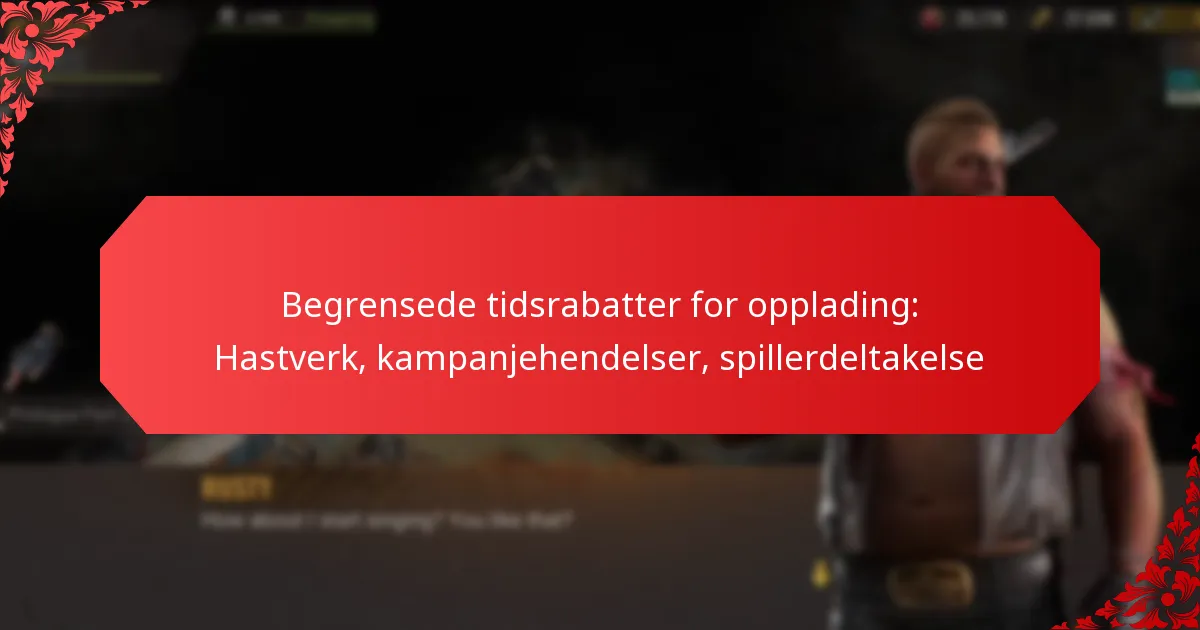 Begrensede tidsrabatter for opplading: Hastverk, kampanjehendelser, spillerdeltakelse