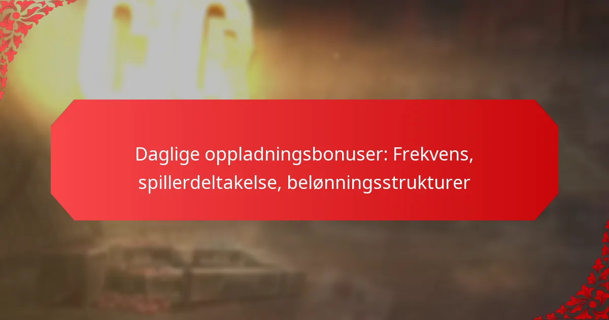 Daglige oppladningsbonuser: Frekvens, spillerdeltakelse, belønningsstrukturer