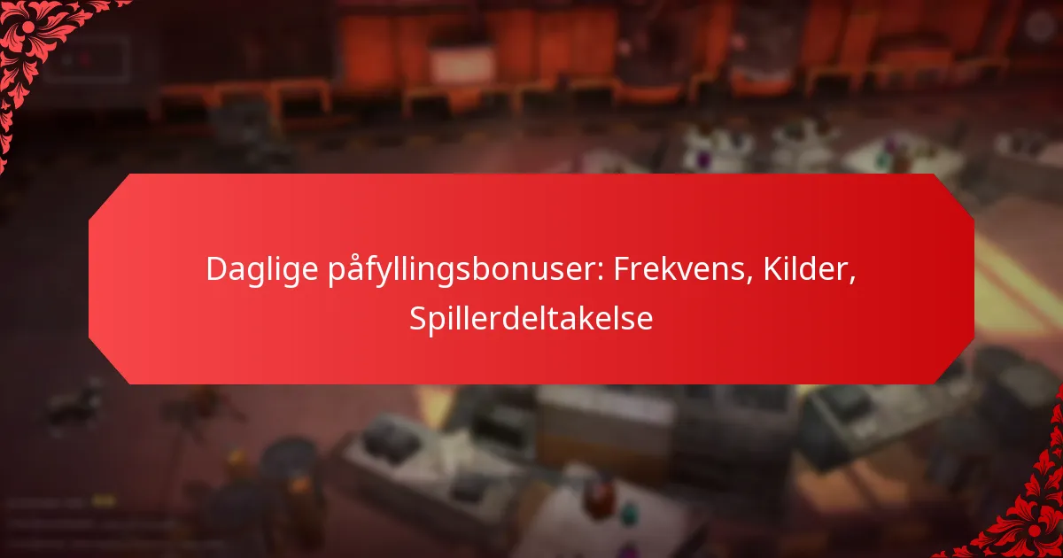 Daglige påfyllingsbonuser: Frekvens, Kilder, Spillerdeltakelse
