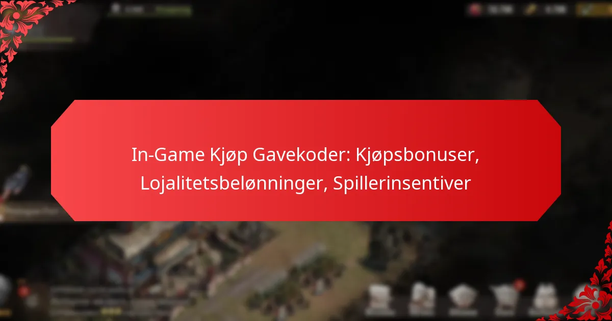 In-Game Kjøp Gavekoder: Kjøpsbonuser, Lojalitetsbelønninger, Spillerinsentiver