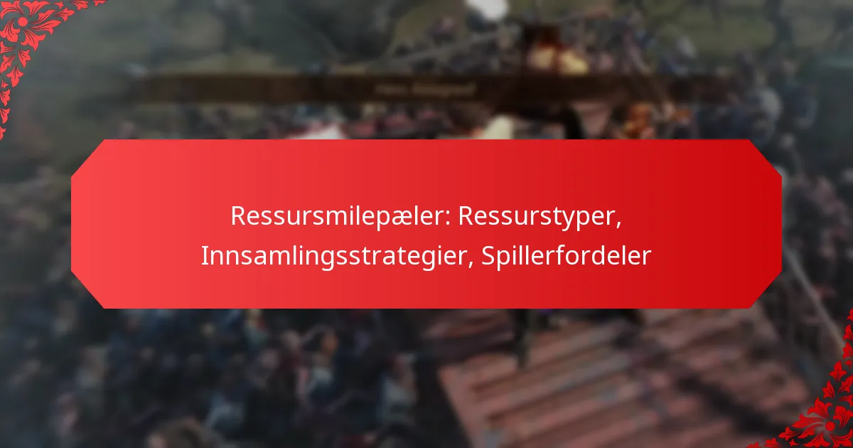 Ressursmilepæler: Ressurstyper, Innsamlingsstrategier, Spillerfordeler