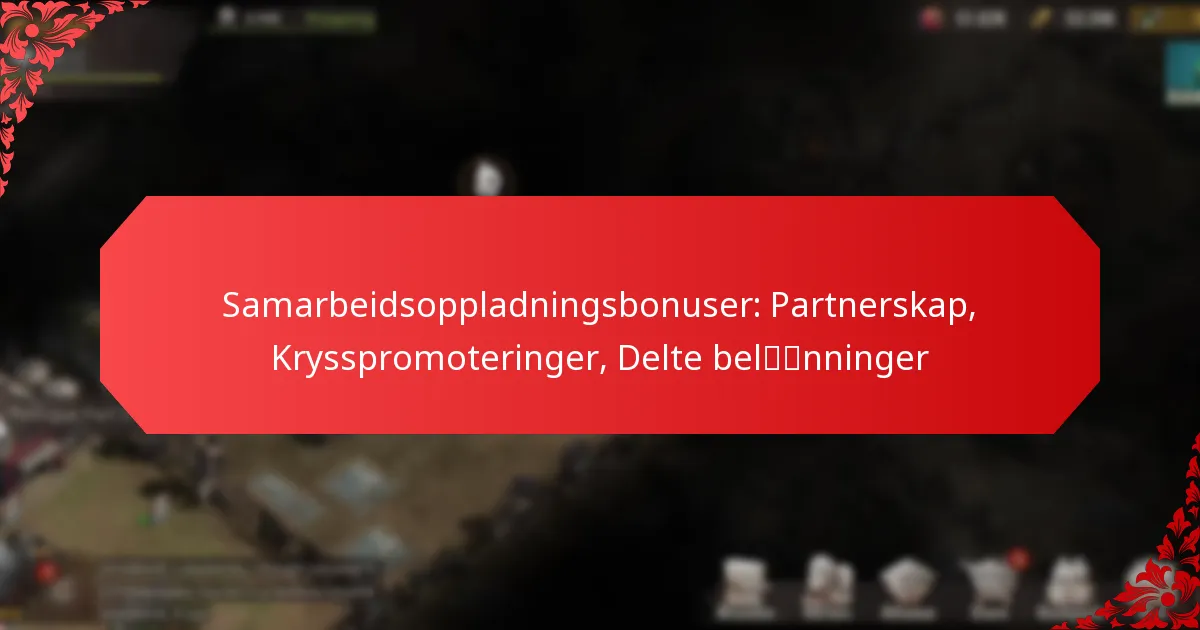 Samarbeidsoppladningsbonuser: Partnerskap, Krysspromoteringer, Delte belønninger