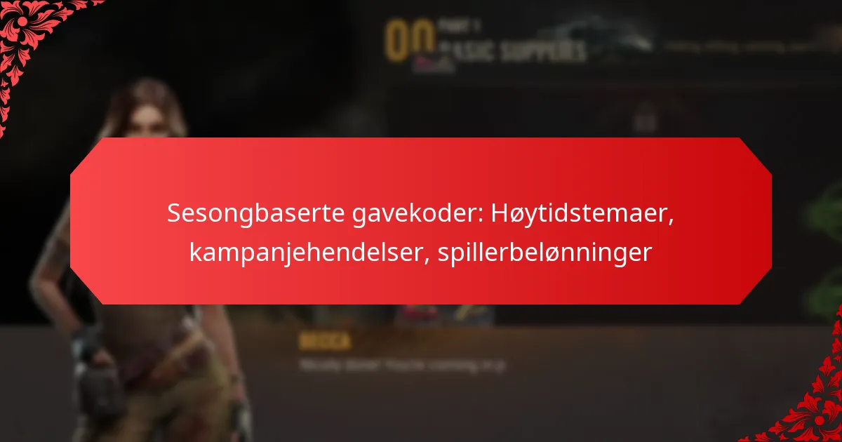 Sesongbaserte gavekoder: Høytidstemaer, kampanjehendelser, spillerbelønninger