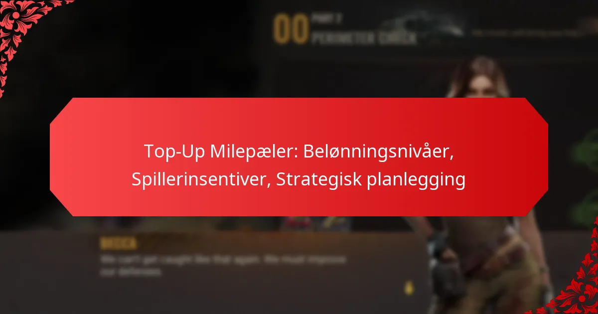 Top-Up Milepæler: Belønningsnivåer, Spillerinsentiver, Strategisk planlegging