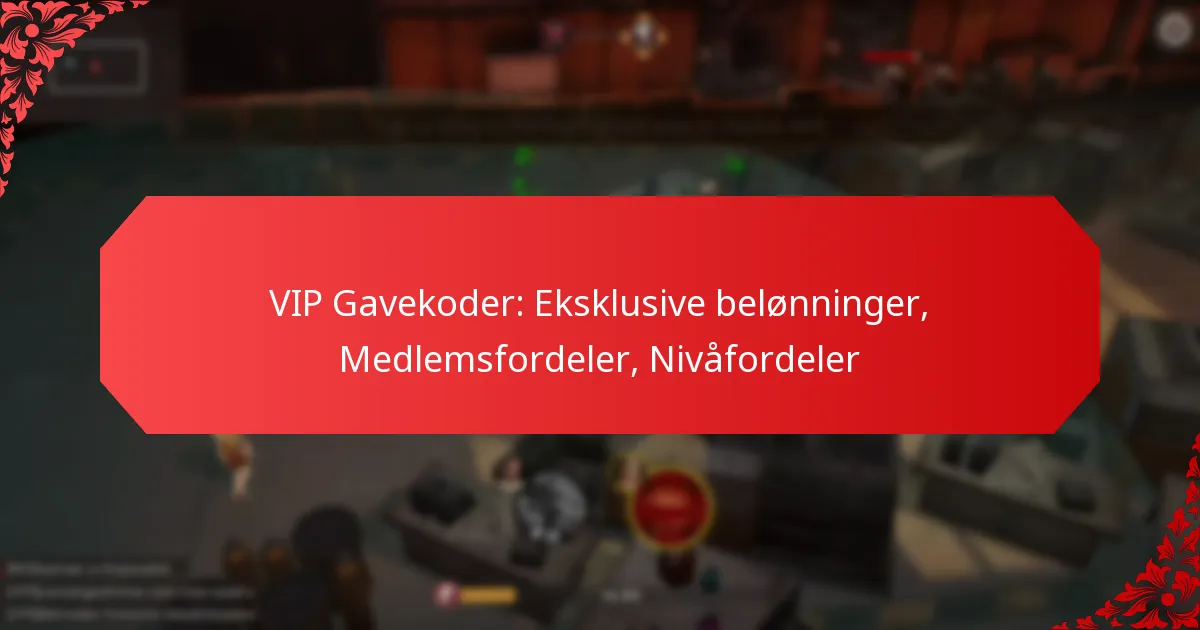 VIP Gavekoder: Eksklusive belønninger, Medlemsfordeler, Nivåfordeler