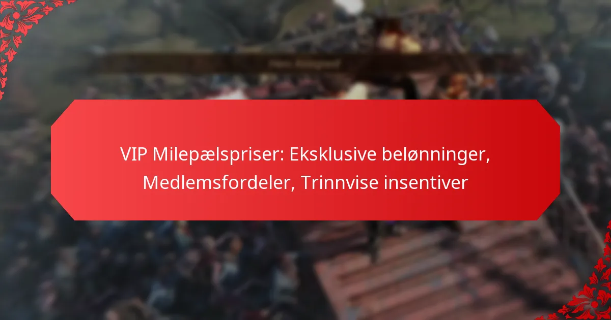 VIP Milepælspriser: Eksklusive belønninger, Medlemsfordeler, Trinnvise insentiver