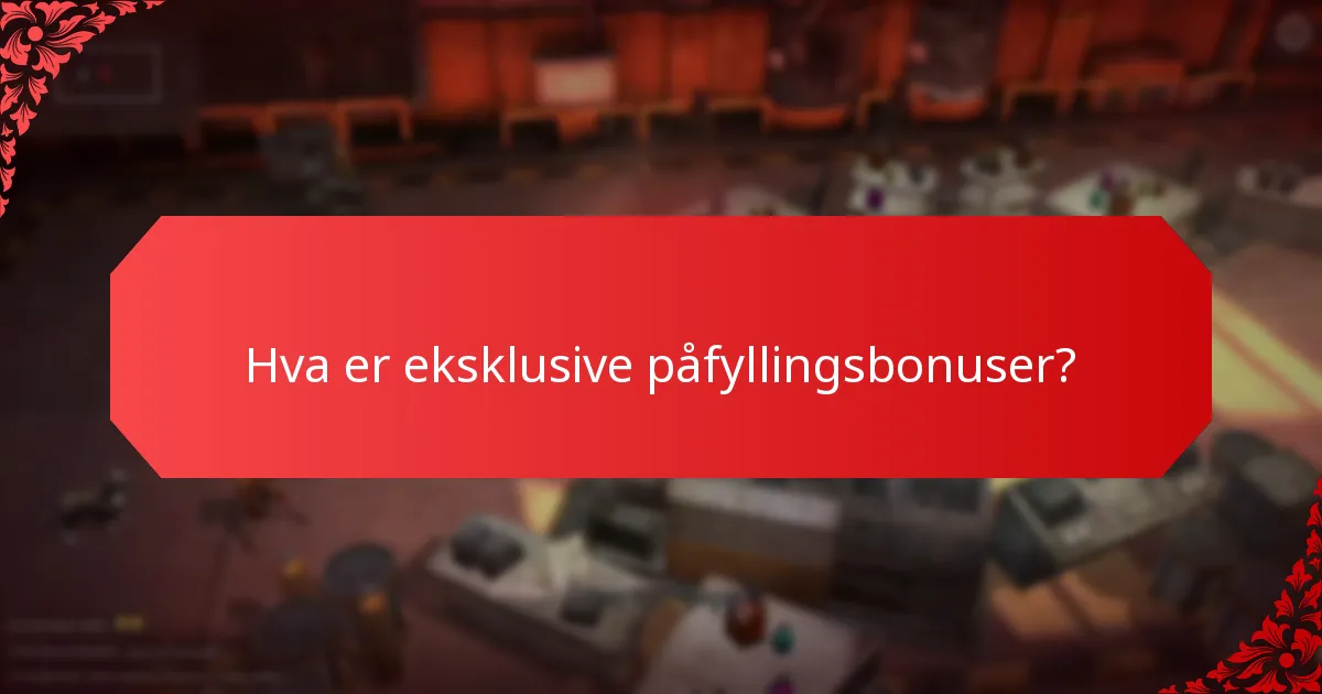 Hvilke spesielle arrangementer tilbyr eksklusive påfyllingsbonuser?