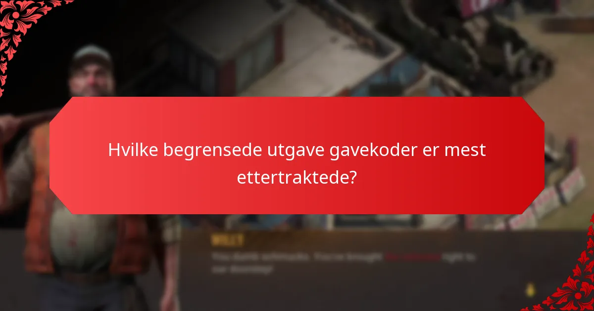 Hvilke begrensede utgave gavekoder er mest ettertraktede?