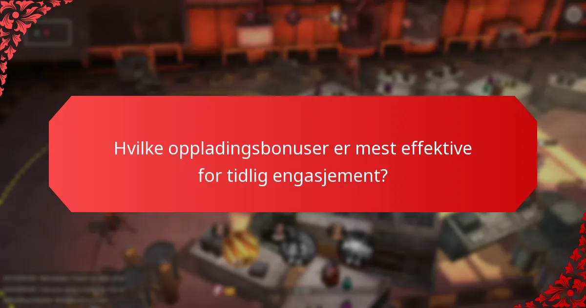 Hvilke oppladingsbonuser er mest effektive for tidlig engasjement?