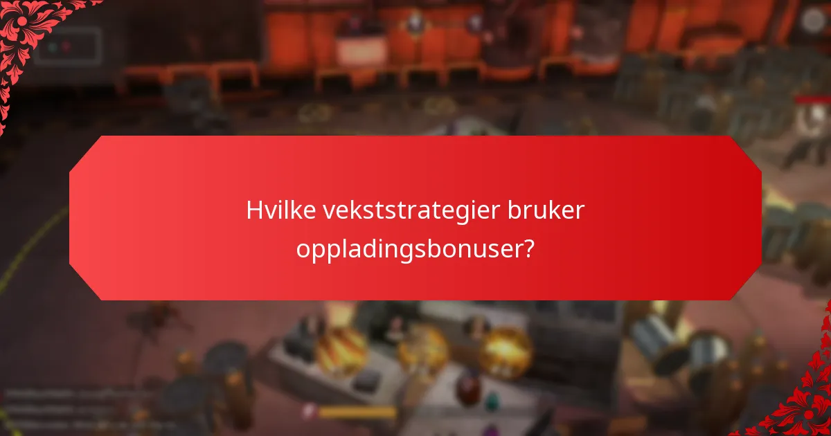 Hvilke vekststrategier bruker oppladingsbonuser?